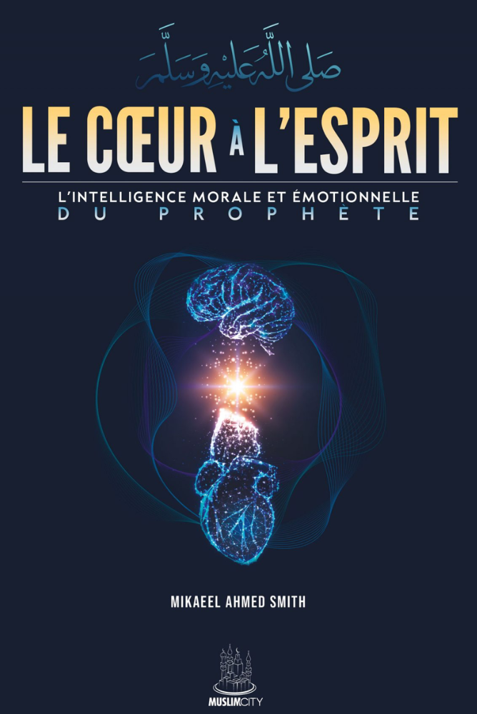 Le coeur à l'esprit - L'intelligence morale et émotionelle du Prophète