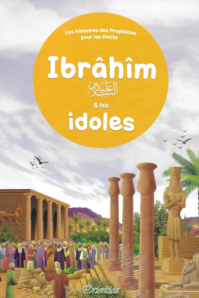 Ibrâhîm en de afgoden - Verhalen van de profeten voor kinderen - Orientica