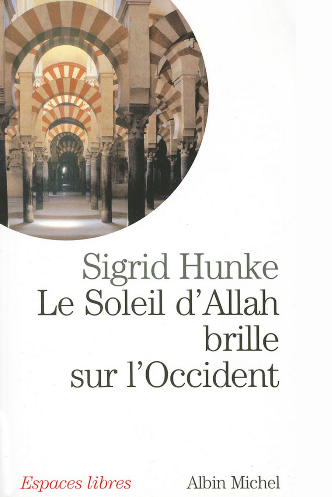 Le Soleil d’Allah Brille sur l’Occident | Sigrid Hunke – Albin Michel