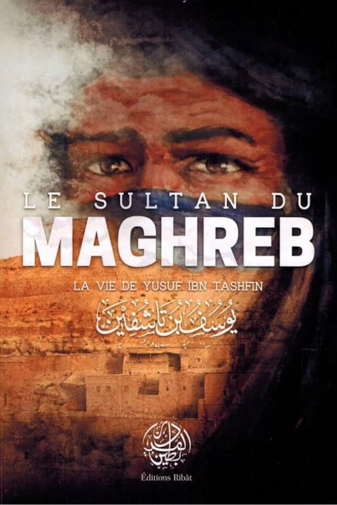 Der Sultan des Maghreb - Das Leben von Yusuf ibn Tashfin