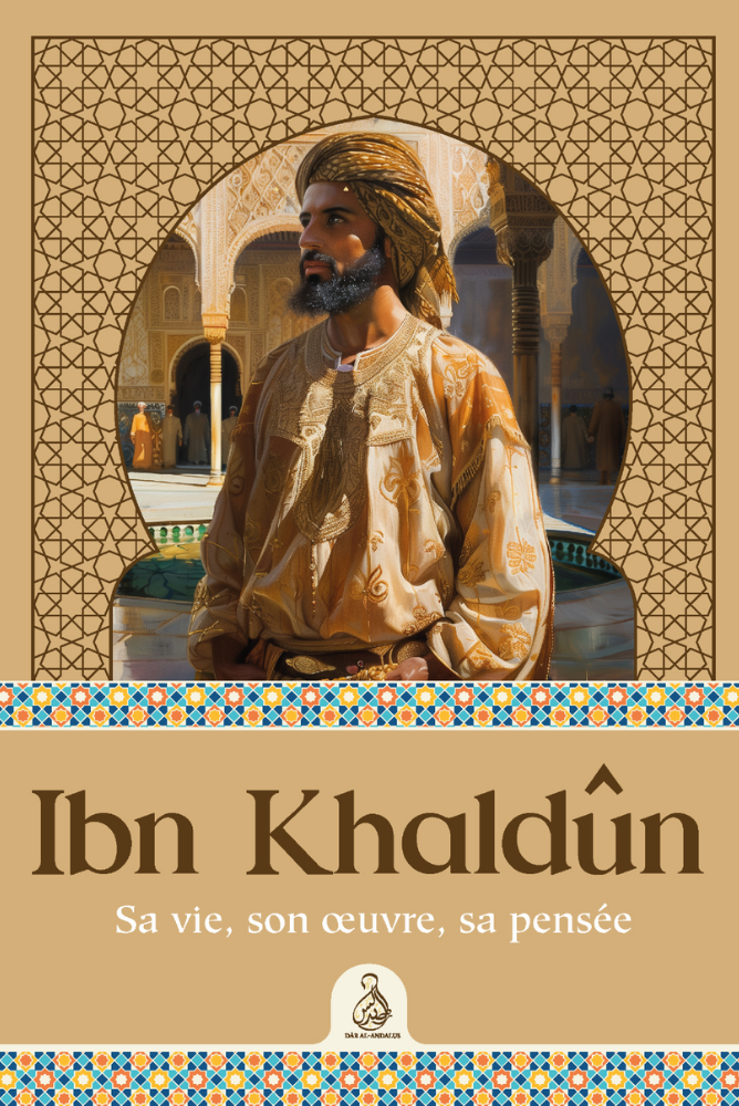 Ibn Khaldûn – Zijn leven, zijn werk, zijn gedachtegoed