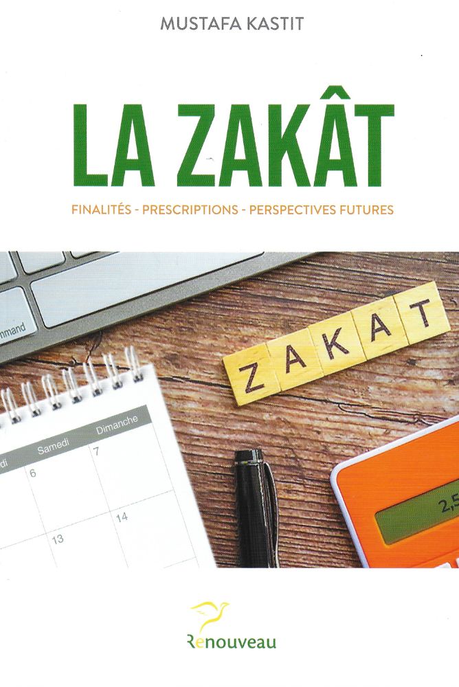 La Zakât - Finalités, Prescription, Perspectives futures | Mustafa Kastit