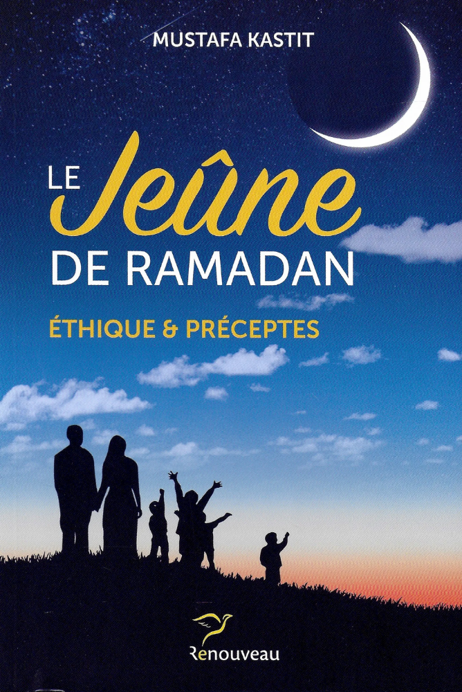 Le Jeûne de Ramadan - Ethiques & Préceptes | Mustafa Kastit