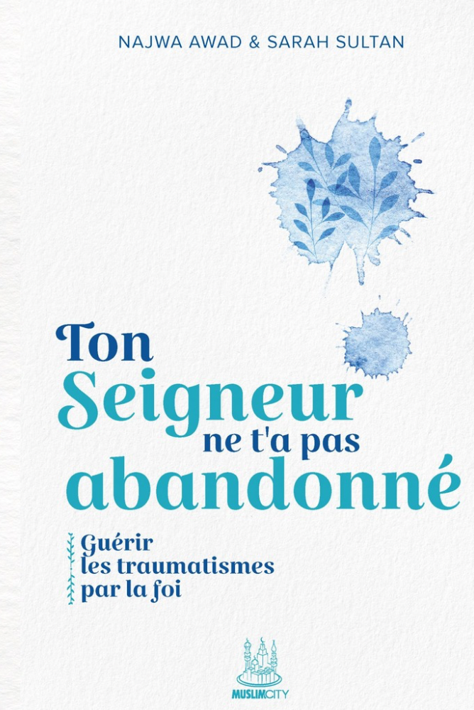 Ton Seigneur ne t'a pas abandonné : Guérir les traumatismes par la foi | Najwa Awad & Sarah Sultan