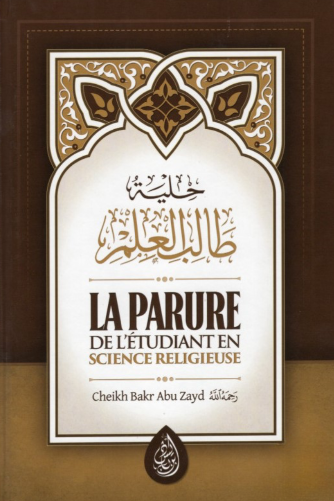La Parure de l’étudiant en Science religieuse | Cheikh Bakr Abou Zayd