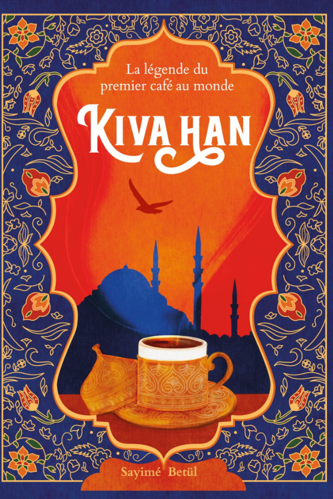 Kiva Han - La légende du premier café au monde | Sayimé Betül