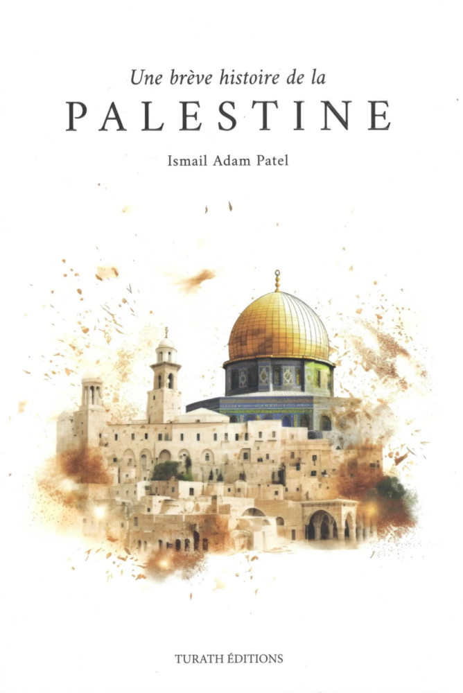 Une brève histoire de la Palestine | Ismail Adam Patel